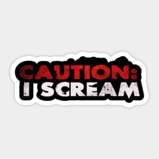 CAUTION: I SCREAM Sticker